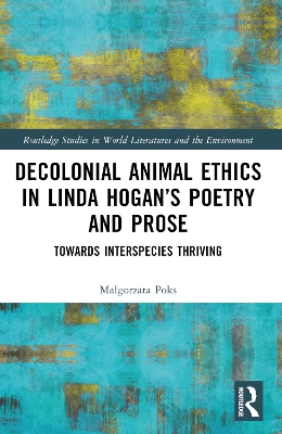Decolonial Animal Ethics in Linda Hogans Poetry and Prose: Towards Interspecies Thriving