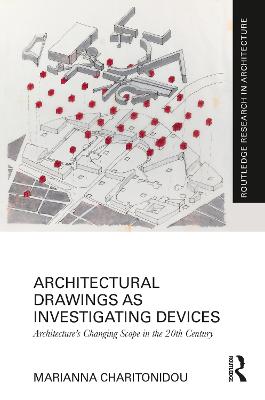 Architectural Drawings as Investigating Devices: Architectures Changing Scope in the 20th Century