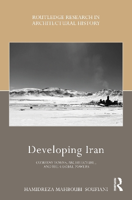Developing Iran: Company Towns, Architecture, and the Global Powers
