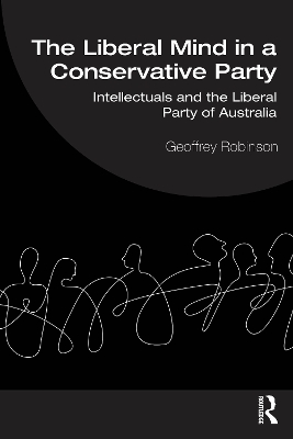 Liberal Mind in a Conservative Party: Intellectuals and the Liberal Party of Australia