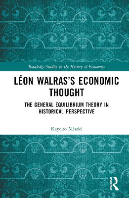 Léon Walrass Economic Thought: The General Equilibrium Theory in Historical Perspective