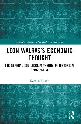 Léon Walrass Economic Thought: The General Equilibrium Theory in Historical Perspective