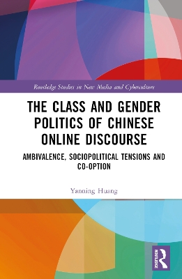 Class and Gender Politics of Chinese Online Discourse: Ambivalence, Sociopolitical Tensions and Co-option