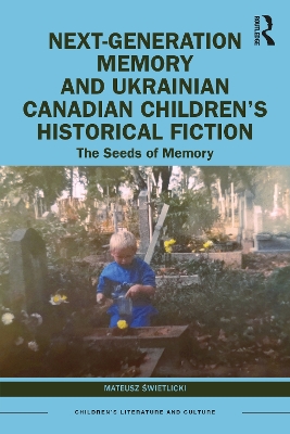 Next-Generation Memory and Ukrainian Canadian Childrens Historical Fiction: The Seeds of Memory
