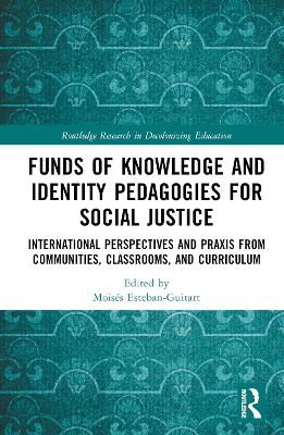 Funds of Knowledge and Identity Pedagogies for Social Justice: International Perspectives and Praxis from Communities, Classrooms, and  Curriculum