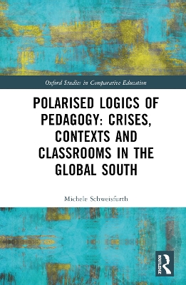 Polarised Logics of Pedagogy: Crises, Contexts and Classrooms in the Global  South
