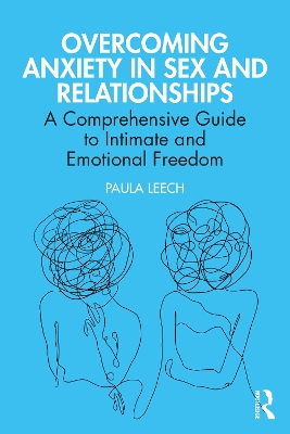 Overcoming Anxiety in Sex and Relationships: A Comprehensive Guide to Intimate and Emotional Freedom