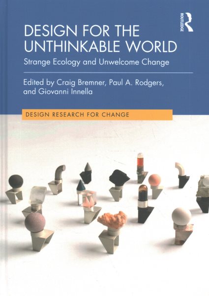 Design for the Unthinkable World: Strange Ecology and Unwelcome Change