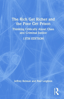 Rich Get Richer and the Poor Get Prison: Thinking Critically About Class and Criminal Justice 13th edition