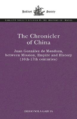 Chronicler of China: Juan González de Mendoza, between Mission, Empire and History (Sixteenth- to  Seventeenth Centuries)