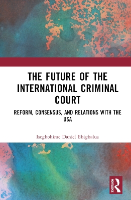 Future of the International Criminal Court: Reform, Consensus, and Relations with the USA