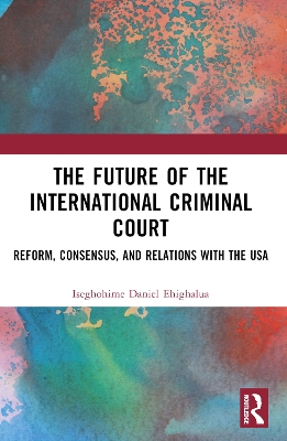 Future of the International Criminal Court: Reform, Consensus, and Relations with the USA
