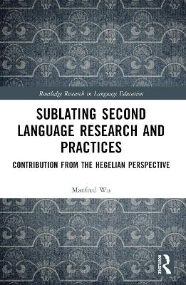 Sublating Second Language Research and Practices: Contribution from the Hegelian Perspective