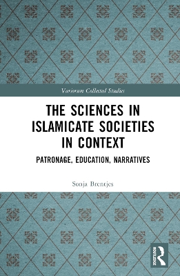 Sciences in Islamicate Societies in Context: Patronage, Education, Narratives