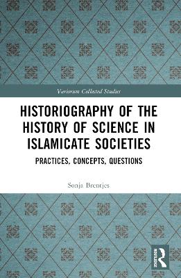 Historiography of the History of Science in Islamicate Societies: Practices, Concepts, Questions
