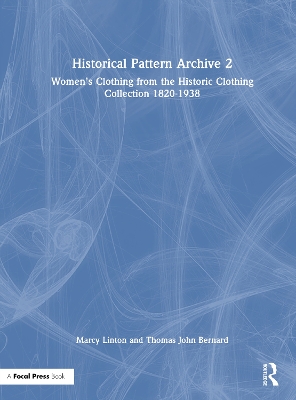 Historical Pattern Archive 2: Womens Clothing from the Historic Clothing Collection 1820-1938
