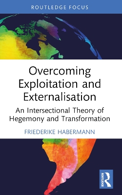 Overcoming Exploitation and Externalisation: An Intersectional Theory of Hegemony and Transformation