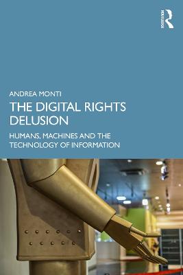 Digital Rights Delusion: Humans, Machines and the Technology of Information