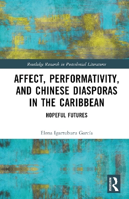 Affect, Performativity, and Chinese Diasporas in the Caribbean: Hopeful Futures