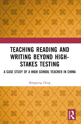 Teaching Reading and Writing Beyond High-stakes Testing: A Case Study of a High School Teacher in China