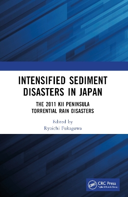 Intensified Sediment Disasters in Japan: The 2011 Kii Peninsula Torrential Rain Disasters