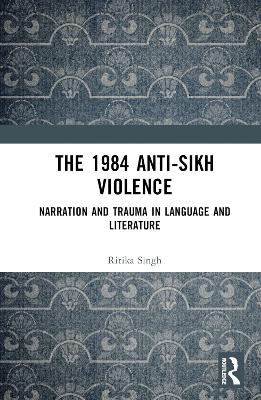 1984 Anti-Sikh Violence: Narration and Trauma in Language and Literature