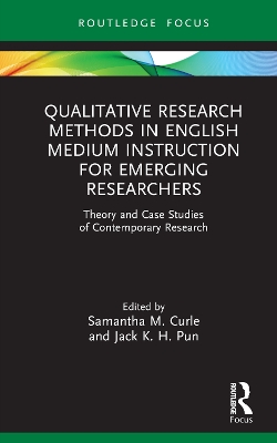 Qualitative Research Methods in English Medium Instruction for Emerging  Researchers: Theory and Case Studies of Contemporary Research