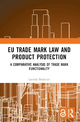 EU Trade Mark Law and Product Protection: A Comparative Analysis of Trade Mark Functionality