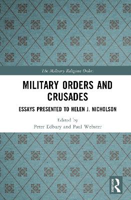 Military Orders and Crusades: Essays Presented to Helen J. Nicholson
