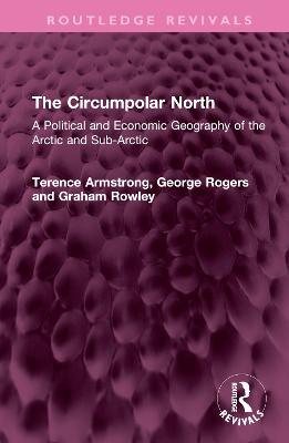 Circumpolar North: A Political and Economic Geography of the Arctic and Sub-Arctic