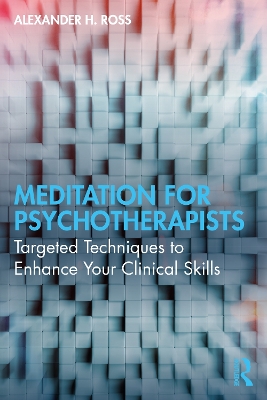 Meditation for Psychotherapists: Targeted Techniques to Enhance Your Clinical Skills