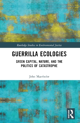 Guerrilla Ecologies: Green Capital, Nature, and the Politics of Catastrophe