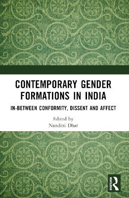 Contemporary Gender Formations in India: In-between Conformity, Dissent and Affect
