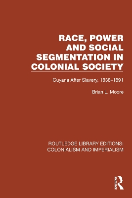 Race, Power and Social Segmentation in Colonial Society: Guyana After Slavery, 18381891