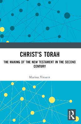 Christ's Torah: The Making of the New Testament in the Second Century