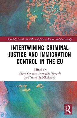 Intertwining Criminal Justice and Immigration Control in the EU