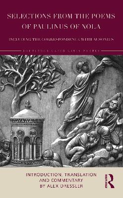 Selections from the Poems of Paulinus of Nola, including the Correspondence  with Ausonius: Introduction, Translation, and Commentary