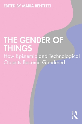 Gender of Things: How Epistemic and Technological Objects Become Gendered