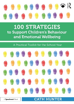 100 Strategies to Support Childrens Behaviour and Emotional Wellbeing: A Practical Toolkit for the School Year