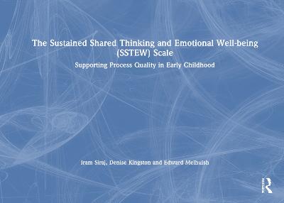 Sustained Shared Thinking and Emotional Well-being (SSTEW) Scale: Supporting Process Quality in Early Childhood