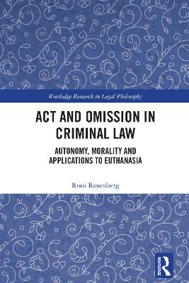 Act and Omission in Criminal Law: Autonomy, Morality and Applications to Euthanasia