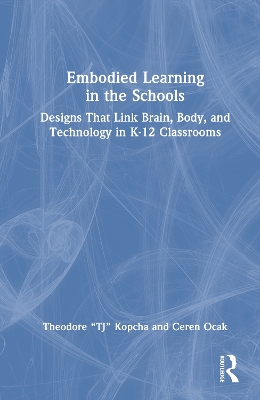 Embodied Learning in the Schools: Designs That Link Brain, Body, and Technology in K-12 Classrooms