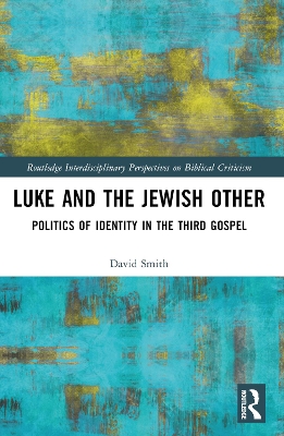 Luke and the Jewish Other: Politics of Identity in the Third Gospel