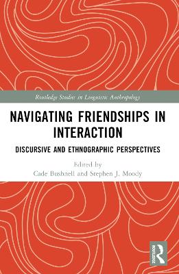 Navigating Friendships in Interaction: Discursive and Ethnographic Perspectives