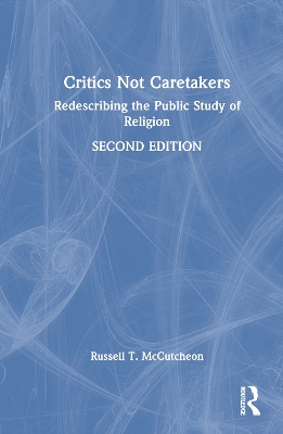 Critics Not Caretakers: Redescribing the Public Study of Religion 2nd edition