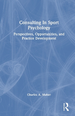 Consulting In Sport Psychology: Perspectives, Opportunities, and Practice Development