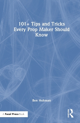 101plus Tips and Tricks Every Prop Maker Should Know