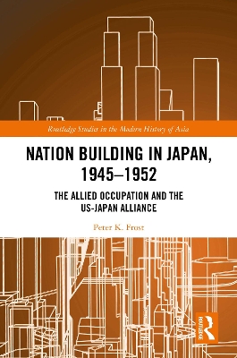 Nation Building in Japan, 19451952: The Allied Occupation and the US-Japan Alliance