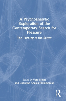 Psychoanalytic Exploration of the Contemporary Search for Pleasure: The Turning of the Screw