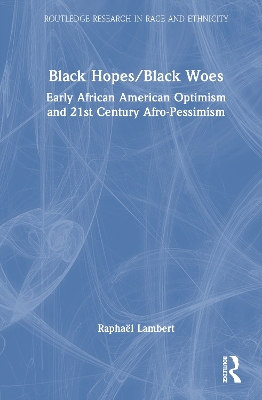 Black Hopes/Black Woes: Early African American Optimism and 21st Century Afro-Pessimism
